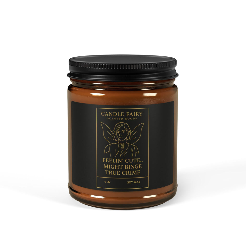 Soy Candle — 'Feelin' Cute... Might Binge True Crime' Amber Jar 9oz