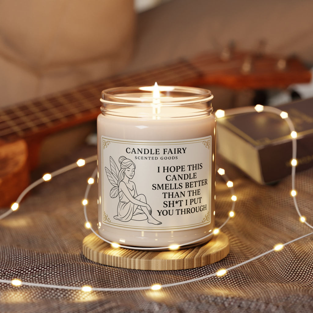 9oz Soy Candle — "I Hope This Candle Smells Better Than The Sh*t I Put You Through" (Funny Gift)