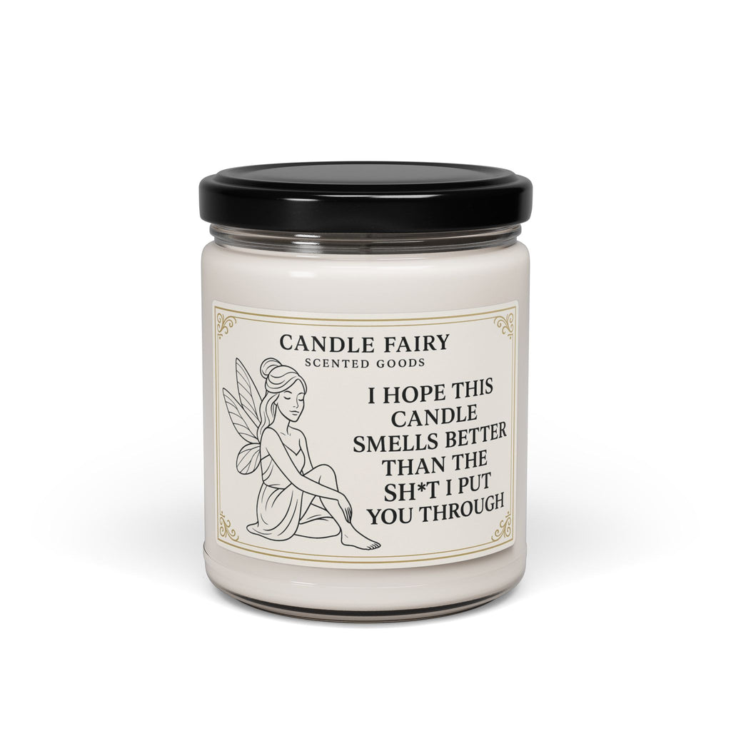 9oz Soy Candle — "I Hope This Candle Smells Better Than The Sh*t I Put You Through" (Funny Gift)