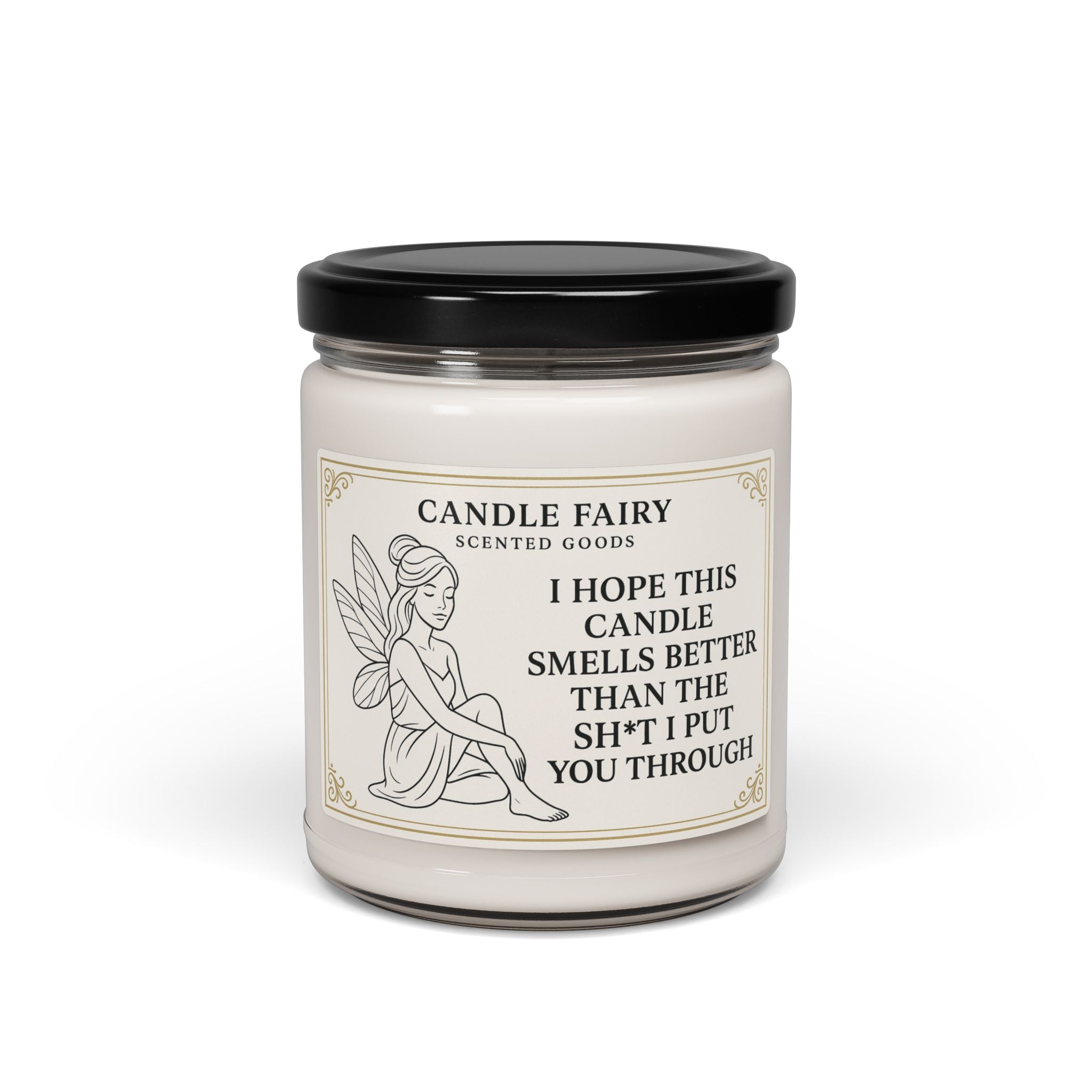 9oz Soy Candle — "I Hope This Candle Smells Better Than The Sh*t I Put You Through" (Funny Gift)